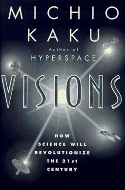 Visions How Science Will Revolutionize the 21st Century and Beyond  9780385484985 Front Cover