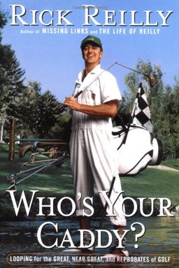 Who's Your Caddy? Looping for the Great, near Great, and Reprobates of Golf  9780385488853 Front Cover