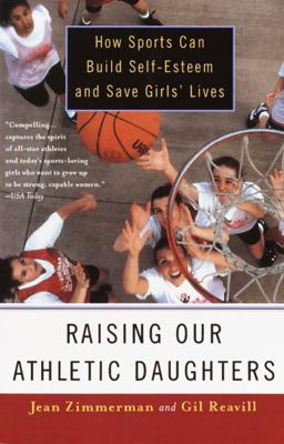 Raising Our Athletic Daughters How Sports Can Build Self-Esteem and Save Girls' Lives  9780385489607 Front Cover