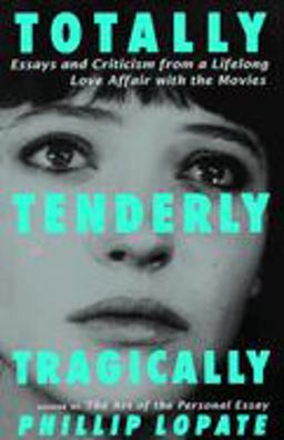 Totally, Tenderly, Tragically Essays and Criticism from a Lifelong Love Affair with the Movies  9780385492508 Front Cover