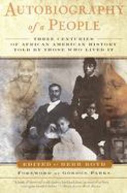Autobiography of a People Three Centuries of African American History Told by Those Who Lived It  9780385492799 Front Cover