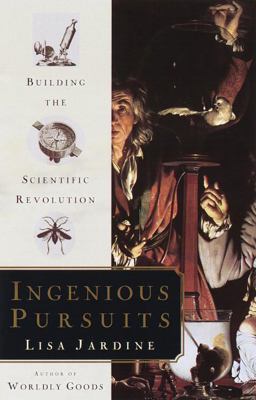 Ingenious Pursuits Building the Scientific Revolution  9780385493253 Front Cover