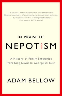 In Praise of Nepotism A History of Family Enterprise from King David to George W. Bush  9780385493895 Front Cover