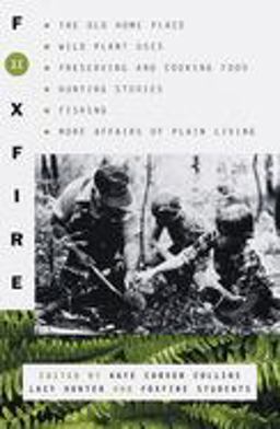 Foxfire 11 The Old Home Place, Wild Plant Uses, Preserving and Cooking Food, Hunting Stories, Fishing, More Affairs of Plain Living  9780385494618 Front Cover