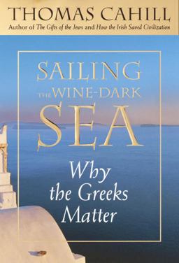 Sailing the Wine-Dark Sea Why the Greeks Matter  9780385495530 Front Cover