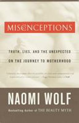 Misconceptions Truth, Lies, and the Unexpected on the Journey to Motherhood  9780385497459 Front Cover