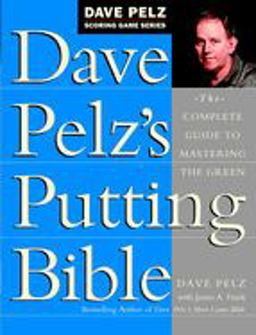 Dave Pelz's Putting Bible The Complete Guide to Mastering the Green  9780385500241 Front Cover