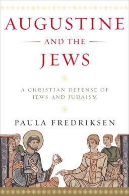 Augustine and the Jews A Christian Defense of Jews and Judaism  9780385502702 Front Cover
