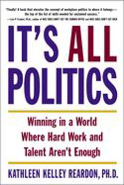 It's All Politics Winning in a World Where Hard Work and Talent Aren't Enough  9780385507585 Front Cover