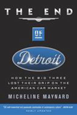 End of Detroit How the Big Three Lost Their Grip on the American Car Market  9780385507707 Front Cover