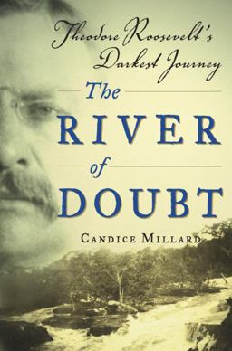 River of Doubt Theodore Roosevelt's Darkest Journey  9780385507967 Front Cover