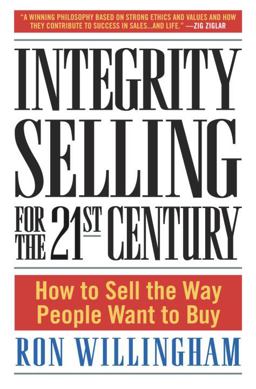 Integrity Selling for the 21st Century How to Sell the Way People Want to Buy  9780385509565 Front Cover