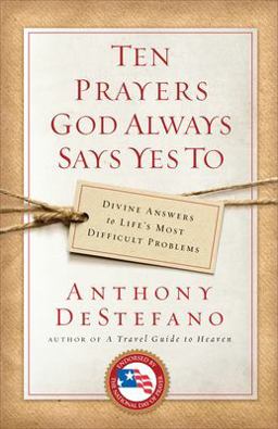 Ten Prayers God Always Says Yes To Divine Answers to Life's Most Difficult Problems  9780385509916 Front Cover