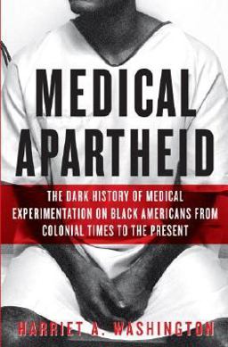 Medical Apartheid The Dark History of Medical Experimentation on Black Americans from Colonial Times to the Present  9780385509930 Front Cover