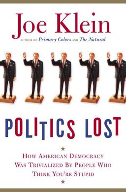 Politics Lost How American Democracy Was Trivialized by People Who Think You're Stupid  9780385510271 Front Cover