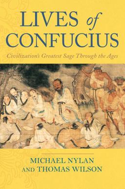 Lives of Confucius Civilization's Greatest Sage Through the Ages  9780385510691 Front Cover