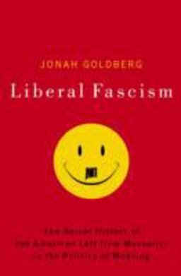 Liberal Fascism The Secret History of the American Left, from Mussolini to the Politics of Meaning  9780385511841 Front Cover