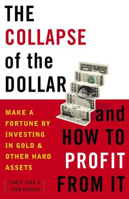 Collapse of the Dollar and How to Profit from It Make a Fortune by Investing in Gold and Other Hard Assets  9780385512244 Front Cover