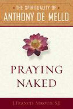 Praying Naked The Spirituality of Anthony de Mello  9780385513142 Front Cover