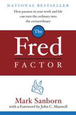 Fred Factor How Passion in Your Work and Life Can Turn the Ordinary into the Extraordinary  9780385513517 Front Cover
