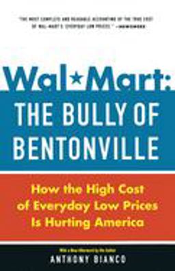 Wal-Mart: the Bully of Bentonville How the High Cost of Everyday Low Prices Is Hurting America  9780385513579 Front Cover