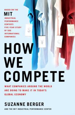 How We Compete What Companies Around the World Are Doing to Make It in Today's Global Economy  9780385513593 Front Cover