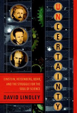 Uncertainty Einstein, Heisenberg, Bohr, and the Struggle for the Soul of Science  9780385515061 Front Cover