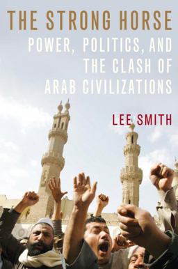 Strong Horse Power, Politics, and the Clash of Arab Civilizations  9780385516112 Front Cover