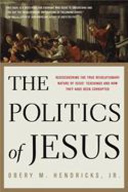 Politics of Jesus Rediscovering the True Revolutionary Nature of Jesus' Teachings and How They Have Been Corrupted  9780385516655 Front Cover