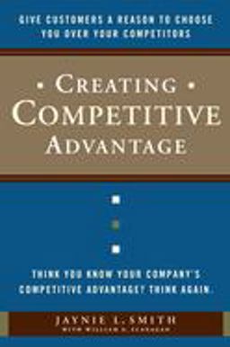 Creating Competitive Advantage Give Customers a Reason to Choose You over Your Competitors  9780385517096 Front Cover