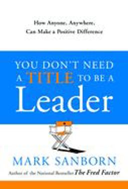 You Don't Need a Title to Be a Leader How Anyone, Anywhere, Can Make a Positive Difference  9780385517478 Front Cover