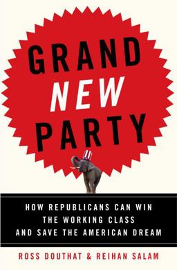 Grand New Party How Republicans Can Win the Working Class and Save the American Dream  9780385519434 Front Cover