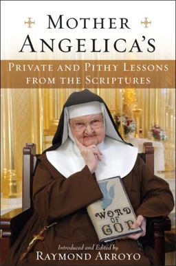 Mother Angelica's Private and Pithy Lessons from the Scriptures  9780385519861 Front Cover