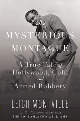 Mysterious Montague A True Tale of Hollywood, Golf, and Armed Robbery  9780385520331 Front Cover