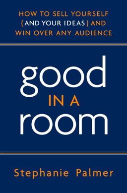 Good in a Room How to Sell Yourself (and Your Ideas) and Win over Any Audience  9780385520430 Front Cover