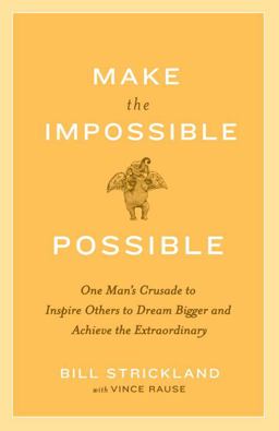 Make the Impossible Possible One Man's Crusade to Inspire Others to Dream Bigger and Achieve the Extraordinary  9780385520553 Front Cover