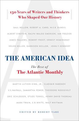 American Idea The Best of the Atlantic Monthly - 150 Years of Writers and Thinkers Who Shaped Our History  9780385521086 Front Cover