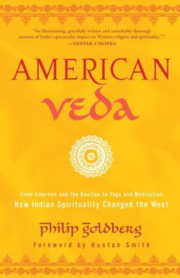 American Veda From Emerson and the Beatles to Yoga and Meditation How Indian Spirituality Changed the West  9780385521352 Front Cover