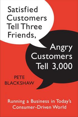 Satisfied Customers Tell Three Friends, Angry Customers Tell 3,000 Running a Business in Today's Consumer-Driven World  9780385522724 Front Cover