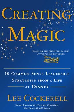 Creating Magic 10 Common Sense Leadership Strategies from a Life at Disney  9780385523868 Front Cover