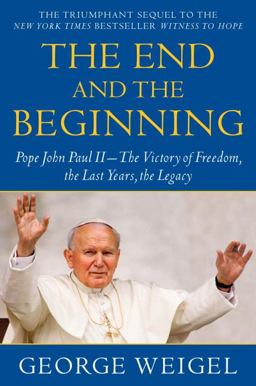 End and the Beginning Pope John Paul II--The Victory of Freedom, the Last Years, the Legacy  9780385524803 Front Cover