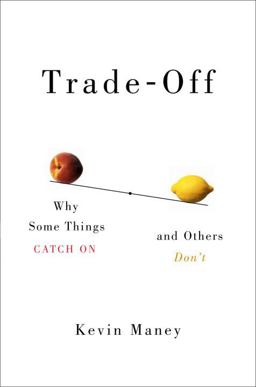 Trade-Off Why Some Things Catch on, and Others Don't  9780385525947 Front Cover