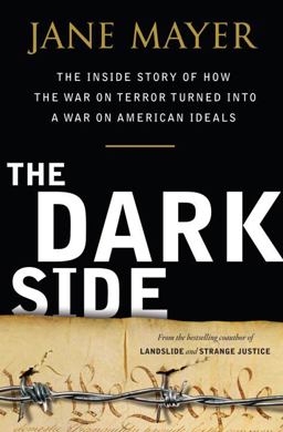 Dark Side The Inside Story of How the War on Terror Turned into a War on American Ideals  9780385526395 Front Cover