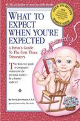 What to Expect When You're Expected A Fetus's Guide to the First Three Trimesters  9780385526470 Front Cover