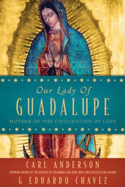 Our Lady of Guadalupe Mother of the Civilization of Love  9780385527729 Front Cover
