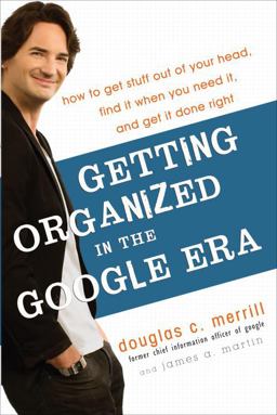 Getting Organized in the Google Era How to Get Stuff Out of Your Head, Find It When You Need It, and Get It Done Right  9780385528177 Front Cover
