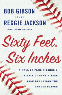 Sixty Feet, Six Inches A Hall of Fame Pitcher and a Hall of Fame Hitter Talk about How the Game Is Played  9780385528696 Front Cover