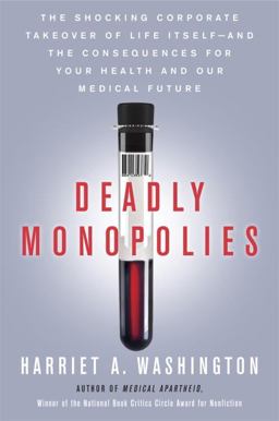 Deadly Monopolies The Shocking Corporate Takeover of Life Itself-And the Consequences for Your Health and Our Medical Future  9780385528924 Front Cover