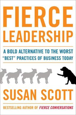 Fierce Leadership A Bold Alternative to the Worst Best Practices of Business Today  9780385529006 Front Cover