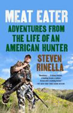 Meat Eater Adventures from the Life of an American Hunter  9780385529822 Front Cover